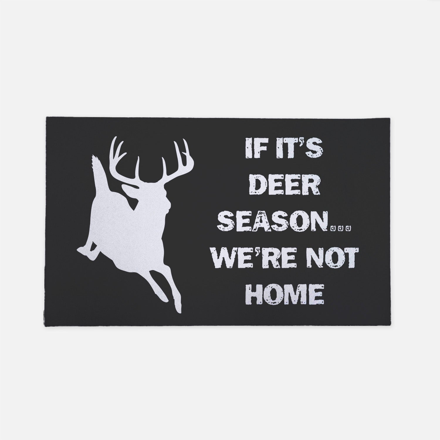 If It's Deer Season...We're Not Home black doormat