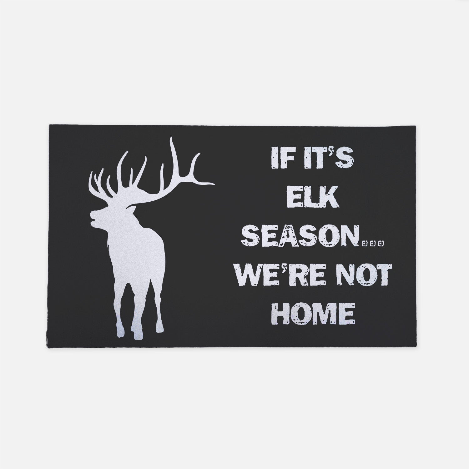 If It's Elk Season...We're Not Home black doormat