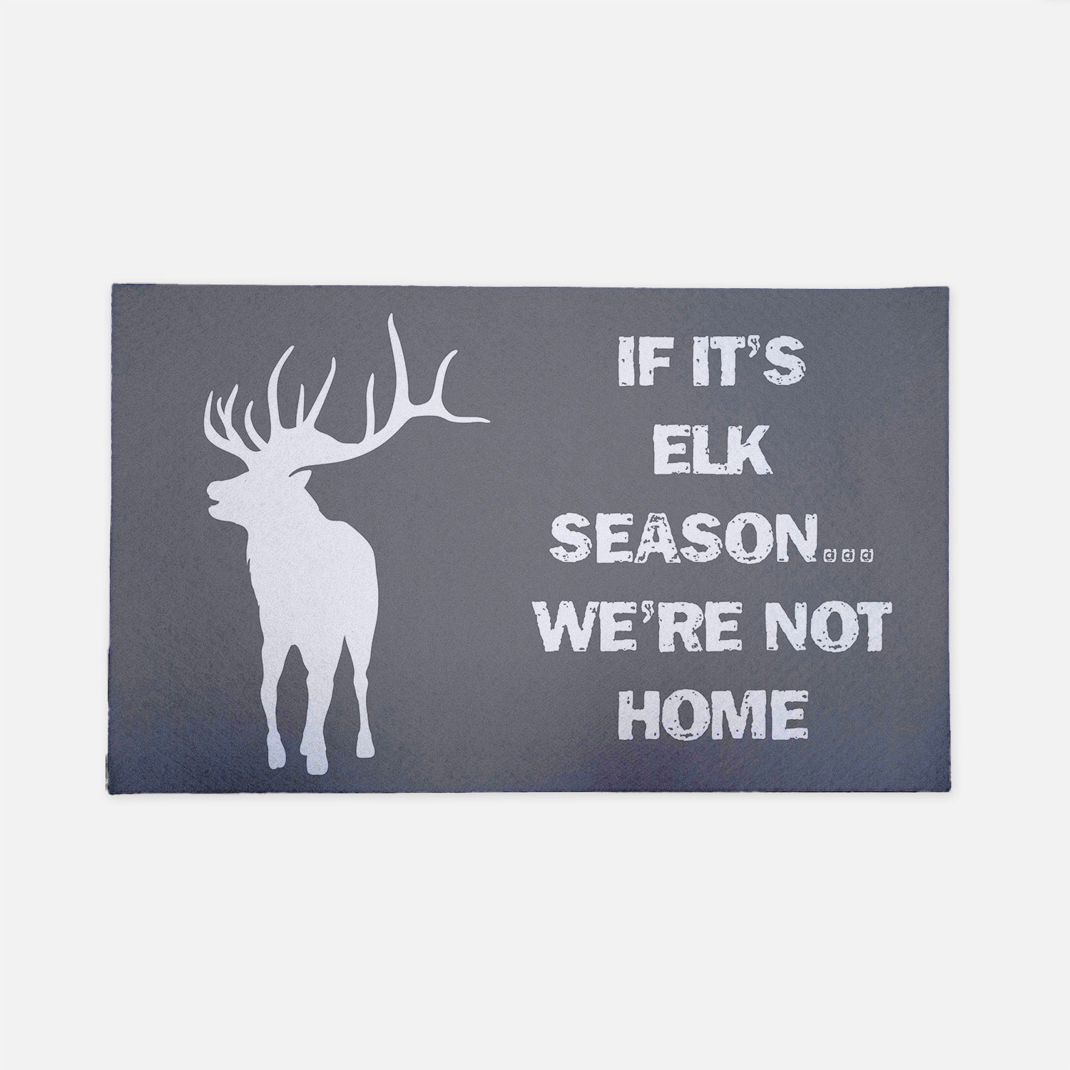 If It's Elk Season...We're Not Home gray doormat