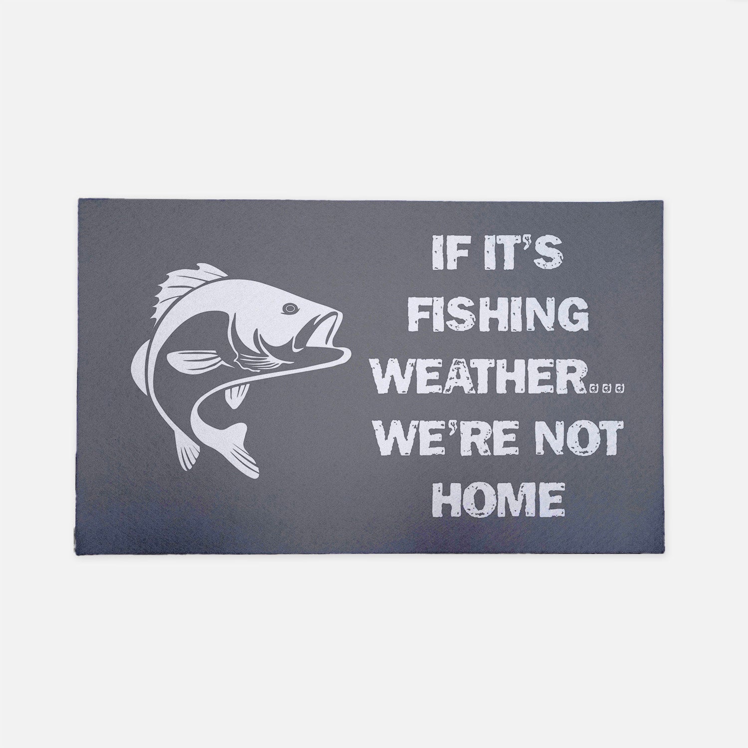 If It's Fishing Weather...We're Not Home gray doormat