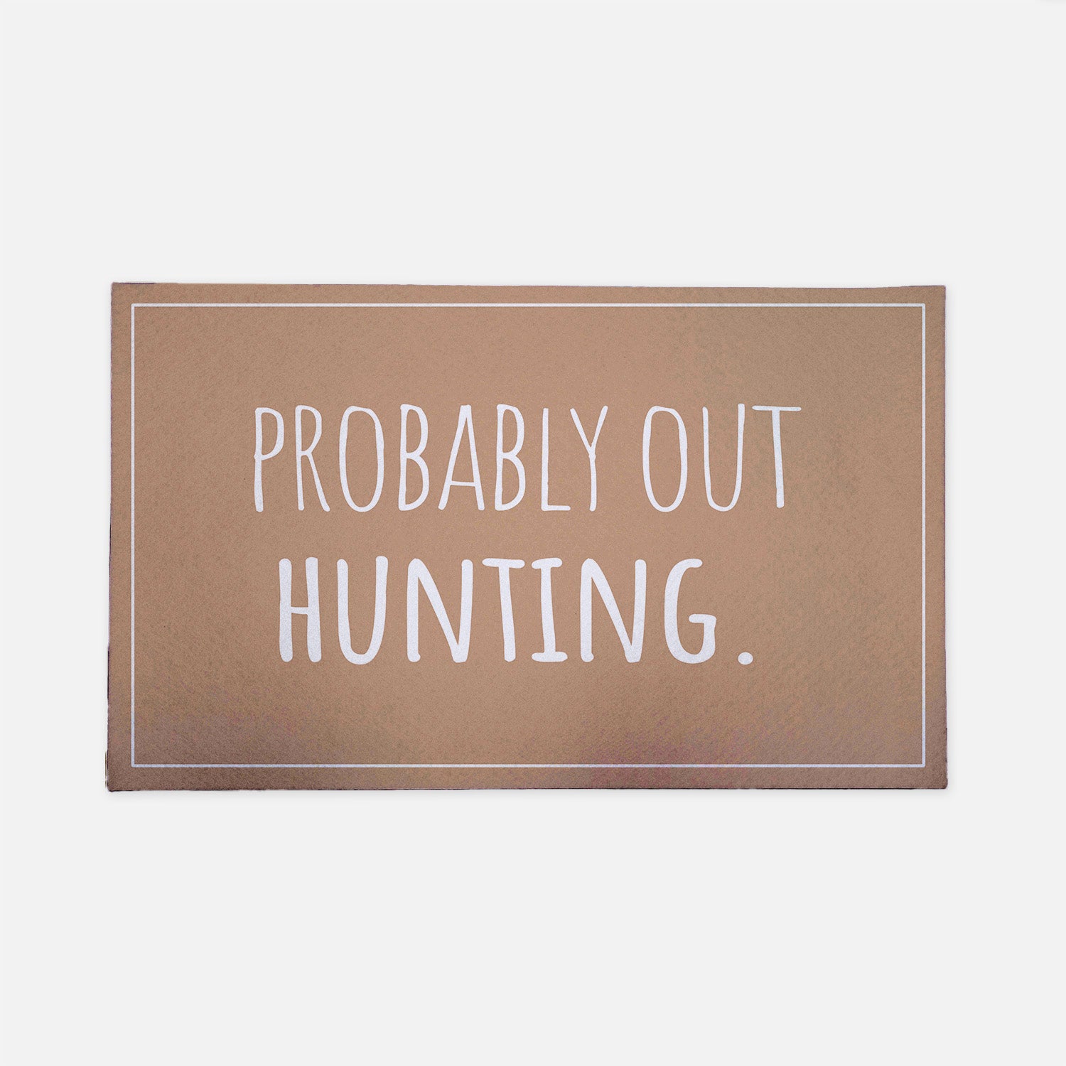 Probably out hunting brown doormat
